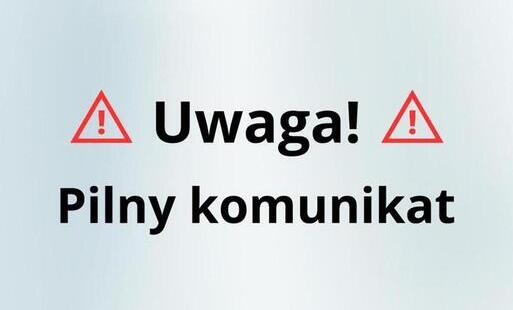 WAŻNY KOMUNIKAT DLA MIESZKAŃCÓW